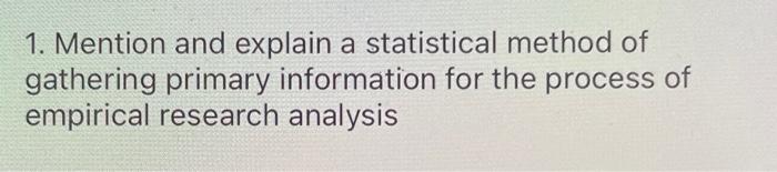 As soon as possible 1. Mention and explain a statistical method of