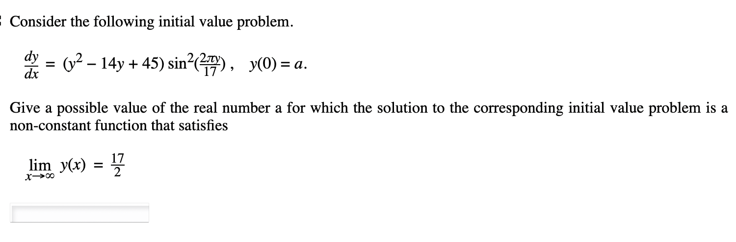  Consider the following initial value problem. dxdy=(y214y+45)sin2(172y),y(0)=a. Give a possible value