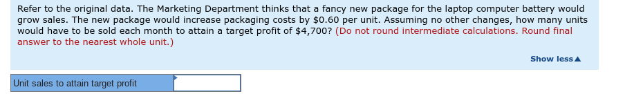 ratio and its break-even point in unit sales and dollar sales. (Do