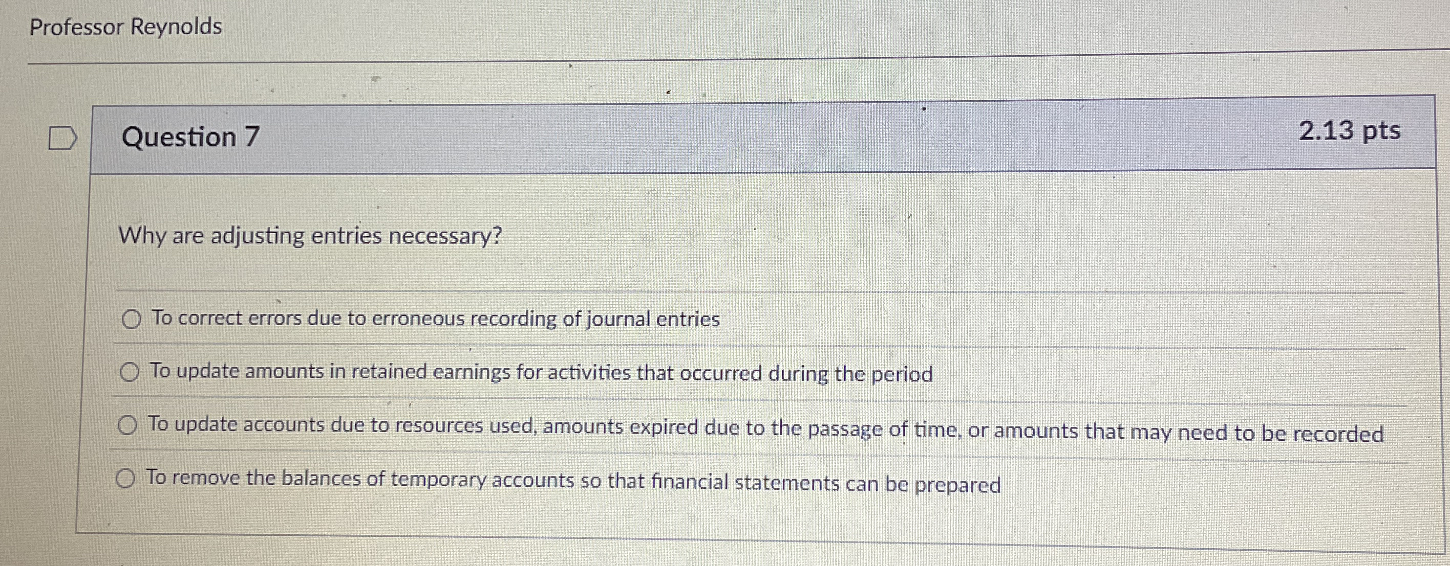  Question 7 Why are adjusting entries necessary? To correct errors due