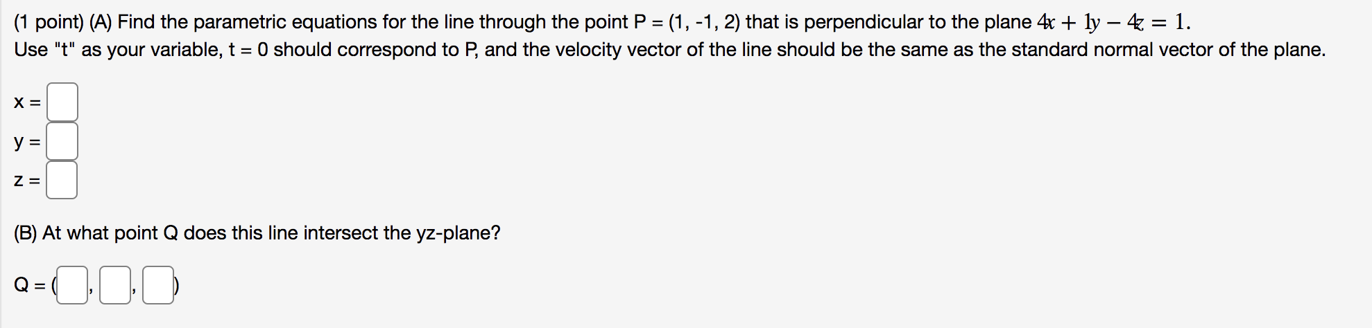  (1 point) (A) Find the parametric equations for the line through