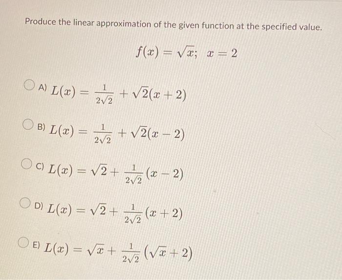  Produce the linear approximation of the given function at the specified