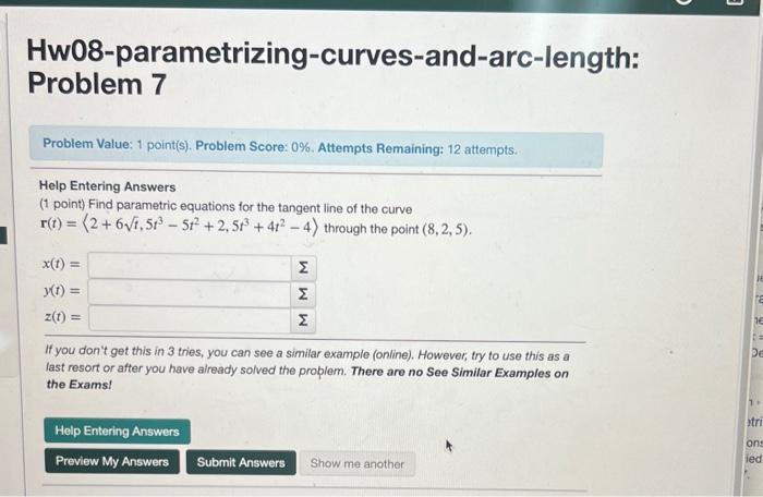  Hw08-parametrizing-curves-and-arc-length: Problem 7 Problem Value: 1 point(s). Problem Score: 0%. Attempts