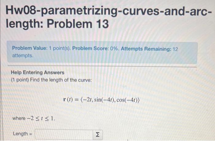  Hw08-parametrizing-curves-and-arclength: Problem 13 Problem Value: 1 point(s). Problem Score: 0\%. Attempts