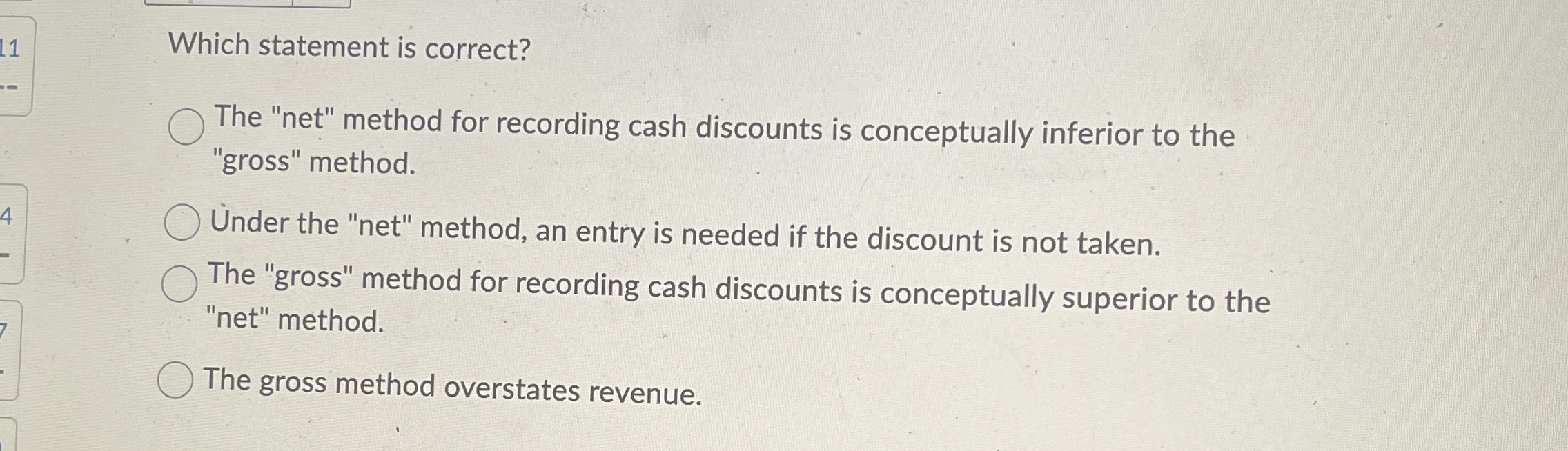 Which statement is correct? The "net" method for recording cash discounts