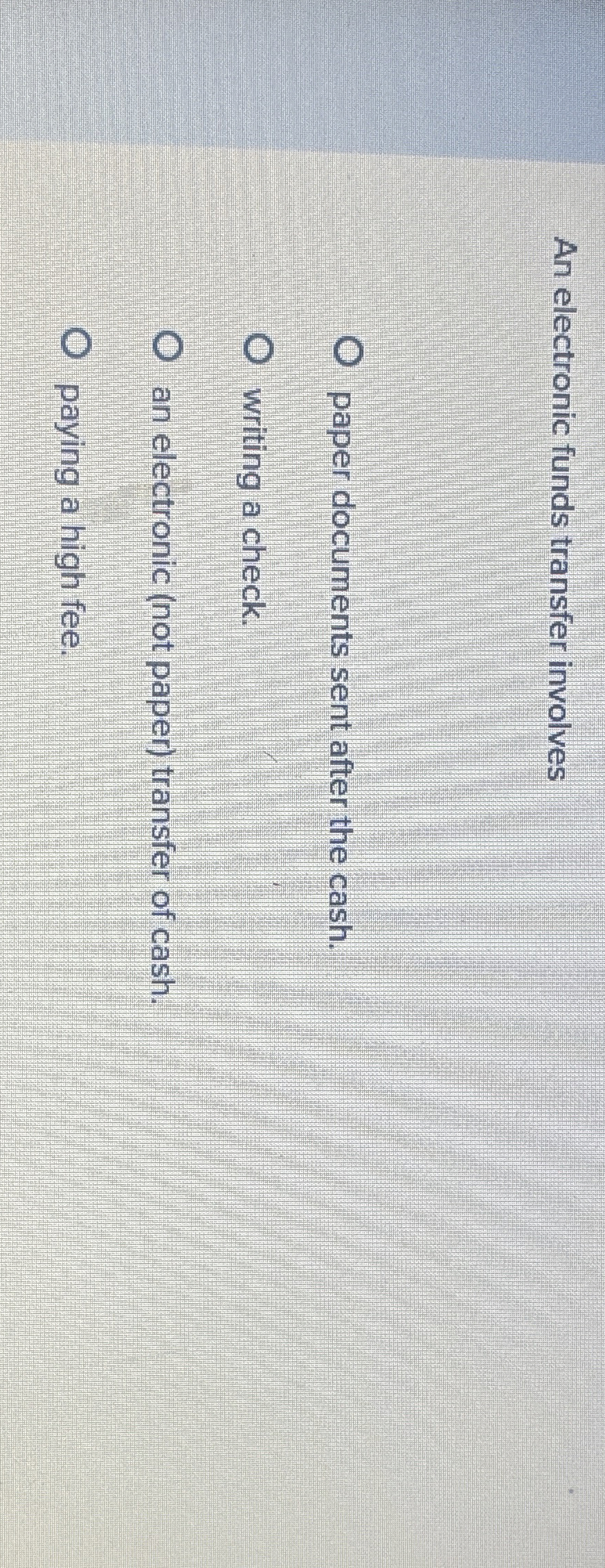  An electronic funds transfer involves paper documents sent after the cash.