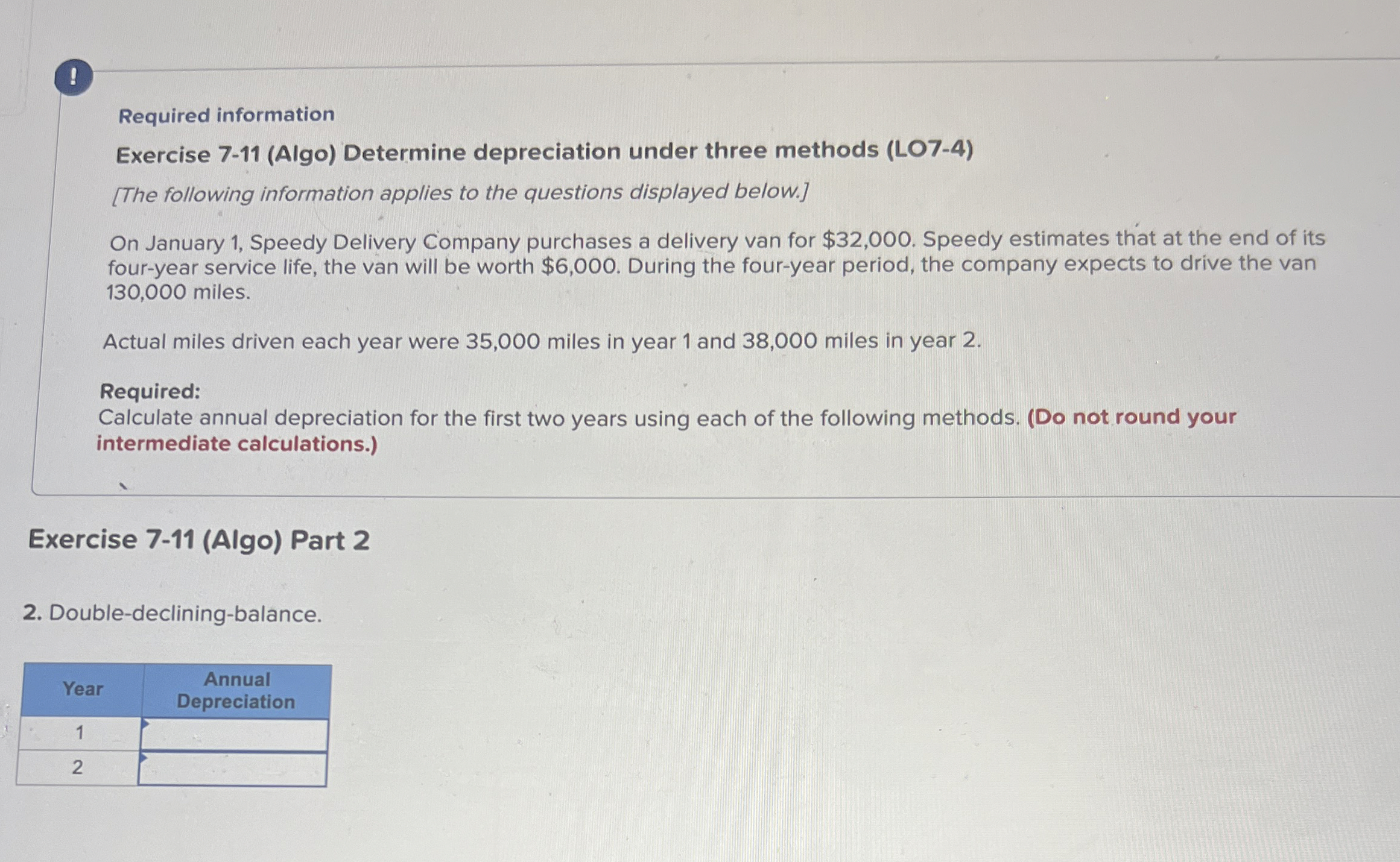  ! Required information Exercise 7-11(Algo) Determine depreciation under three methods (LO7-4)