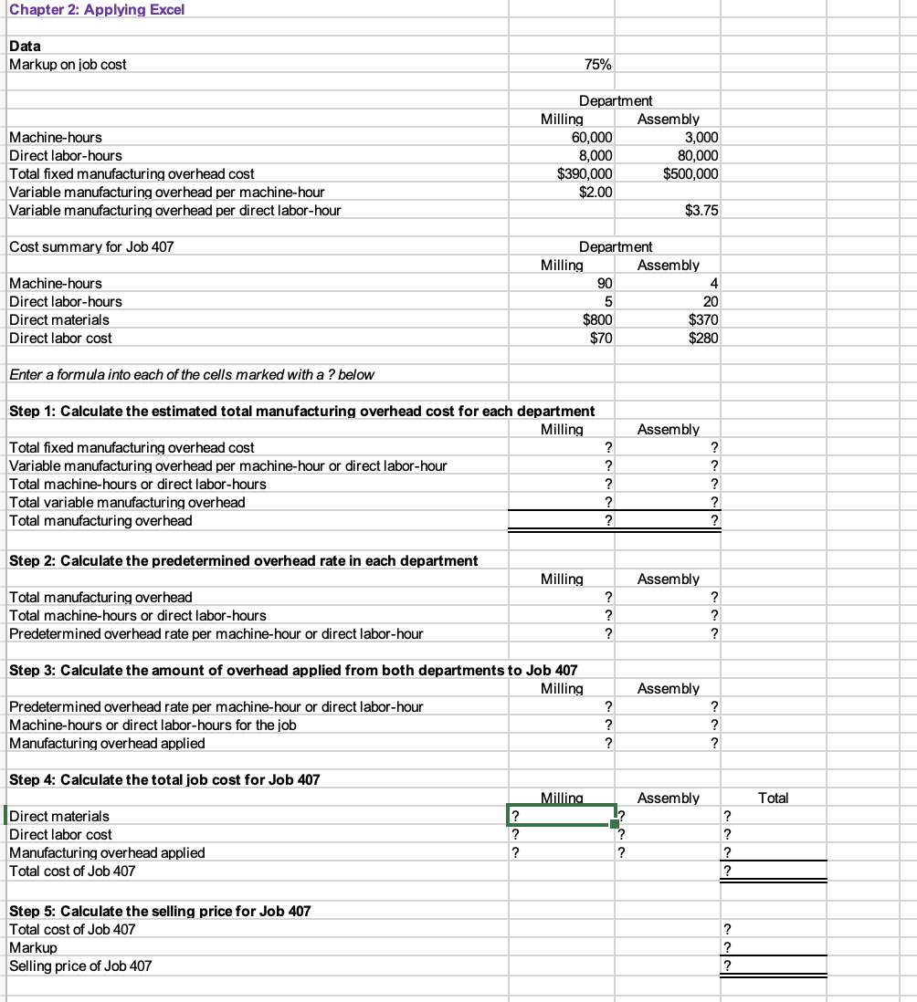 Enter formulas in the cells that contain question marks. For example, in
