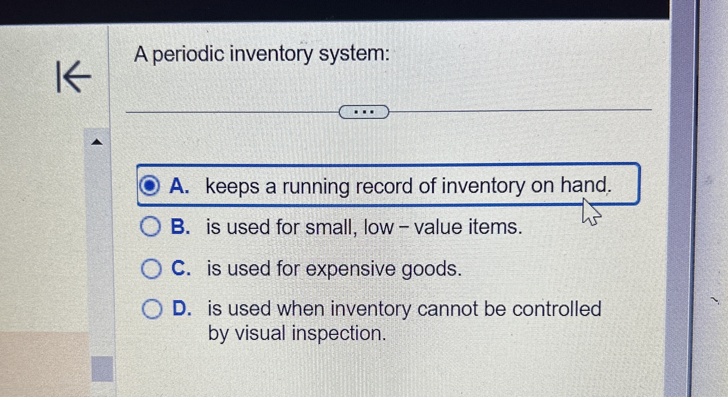  A periodic inventory system: A. keeps a running record of inventory