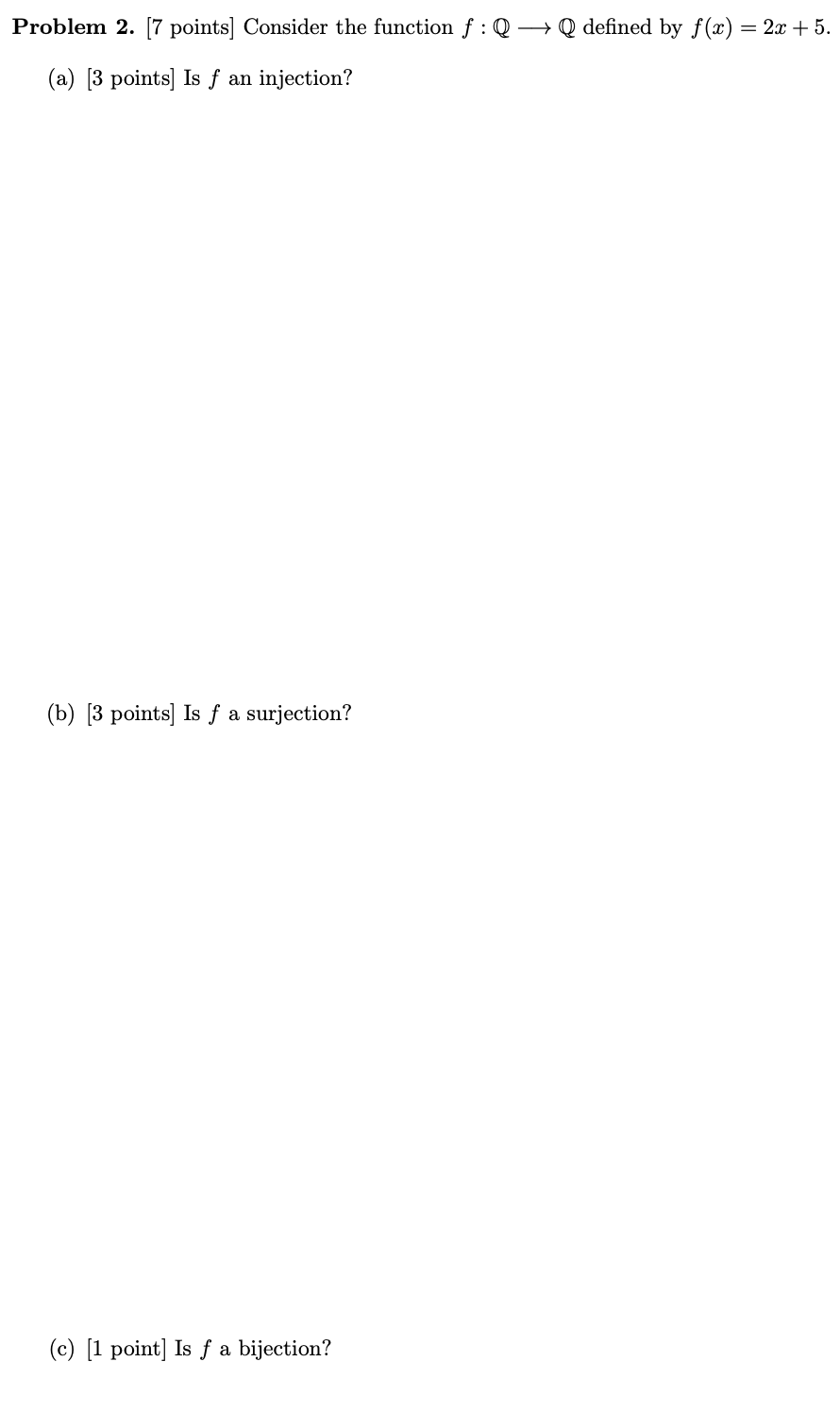  Problem 2. [7 points] Consider the function f:QQ defined by f(x)=2x+5.