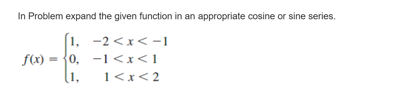 In Problem expand the given function in an appropriate cosine or