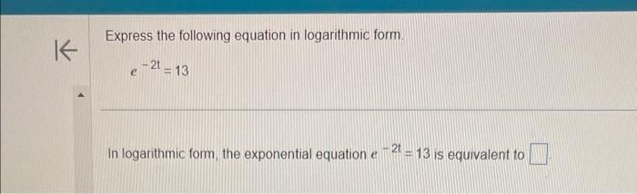  Express the following equation in logarithmic form e2t=13 In logarithmic form,