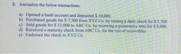Please Explain 3. Journalize the below transactions. a) Opened a bank account
