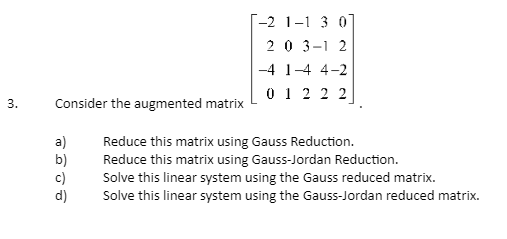 Consider the augmented matrix 22401011134231420222. a) Reduce this matrix using Gauss