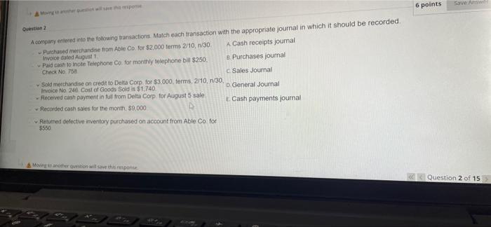 b Moving in another question will save the response Question 2 A