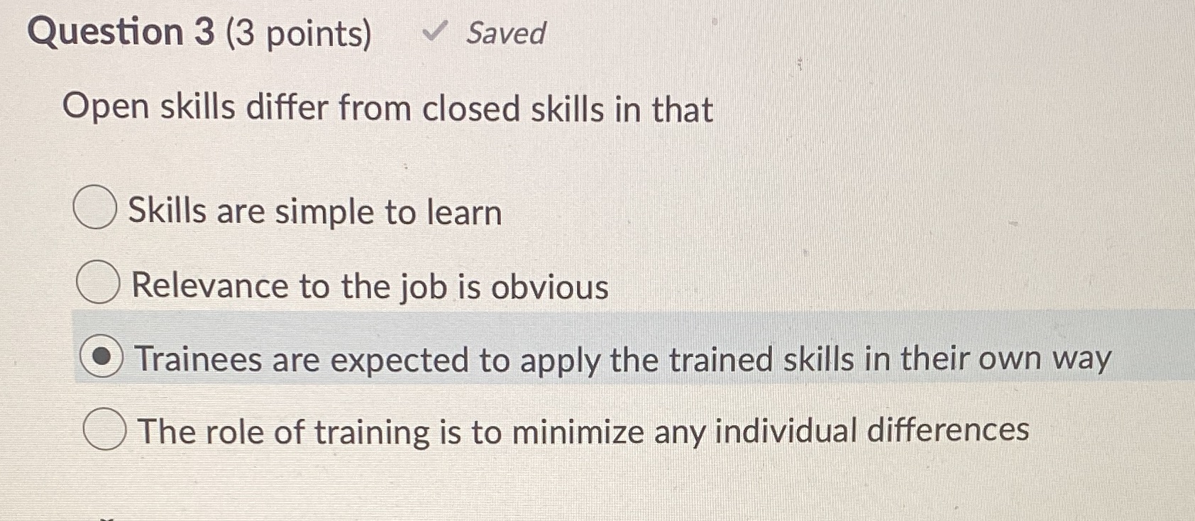 Question 3 (3 points) Saved Open skills differ from closed skills