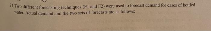 Please show your work. No Excel. Thanks! 21. Two different forecasting techniques