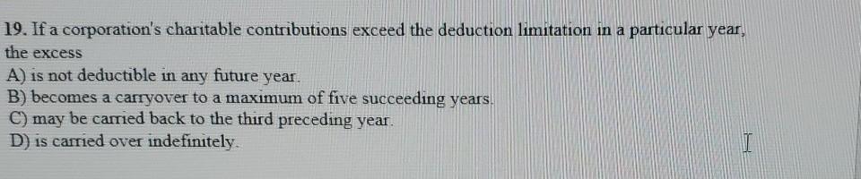 please explain answer 19. If a corporation's charitable contributions exceed the