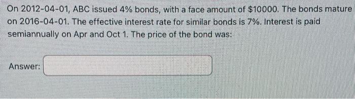  Please Help On 2012-04-01, ABC issued 4% bonds, with a face