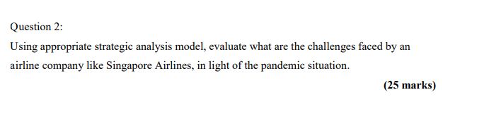  Question 2: Using appropriate strategic analysis model, evaluate what are the
