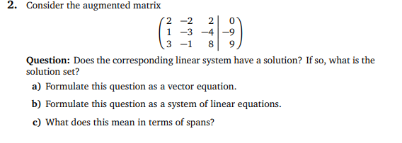 2. Consider the augmented matrix 213231248099 Question: Does the corresponding linear