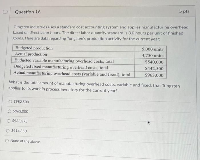 will thumbs up D Question 16 5 pts Tungsten Industries uses a
