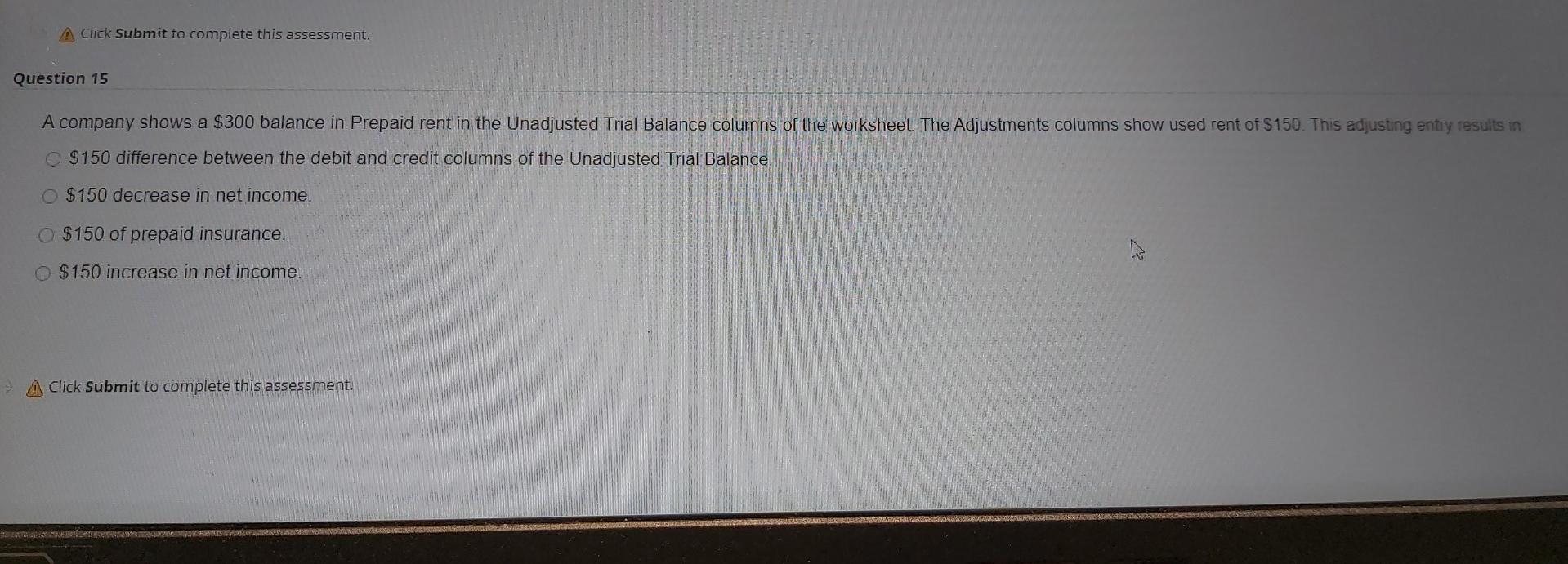  help A Click Submit to complete this assessment. Question 15 A