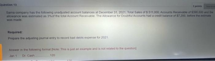 please help Question 13 2 points Sama company has the following unadjusted