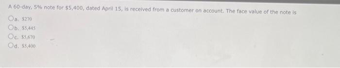 help asap A 60-day, 5% note for $5,400, dated April 15, is
