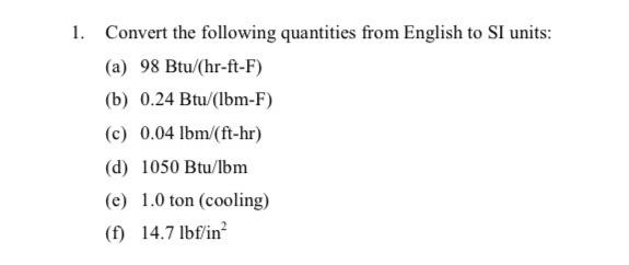 ASAAAP PLEASE HELP 1. Convert the following quantities from English to SI