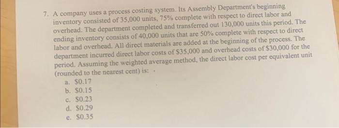  7. A company uses a process costing system. Its Assembly Department's