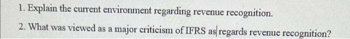  1. Explain the current environment regarding revenue recognition. 2. What was