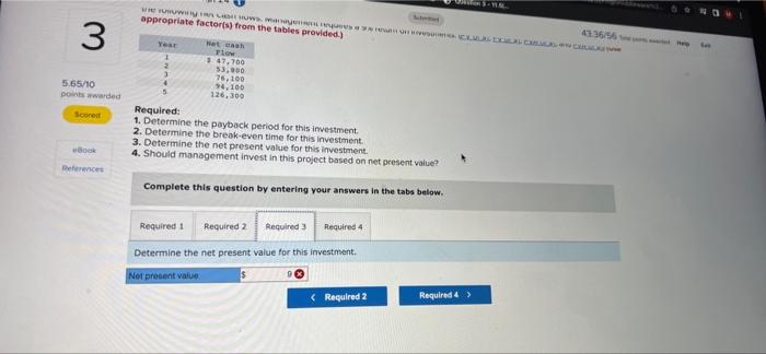 The investment costs 5252.000 and will the following net cash flows. Management