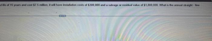 life of 15 year and cost $7.5 million it will have installation