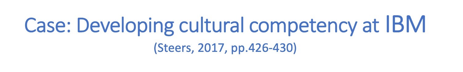  Case: Developing cultural competency at IBM (Steers, 2017, pp.426-430)