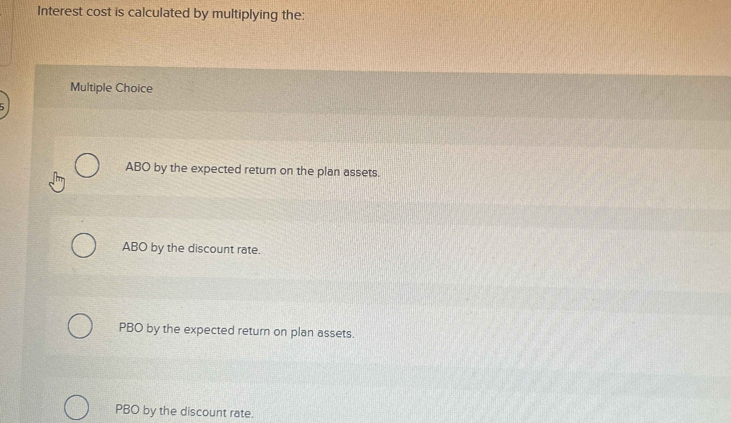  Interest cost is calculated by multiplying the: Multiple Choice ABO by