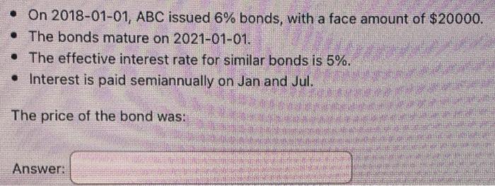  please help On 2018-01-01, ABC issued 6% bonds, with a face