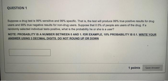  Suppose a drug test is 99% sensitive and 99% specific. That