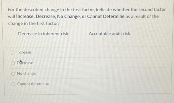 second factor will increase, Decrease, No Change, or Cannot Determine as a
