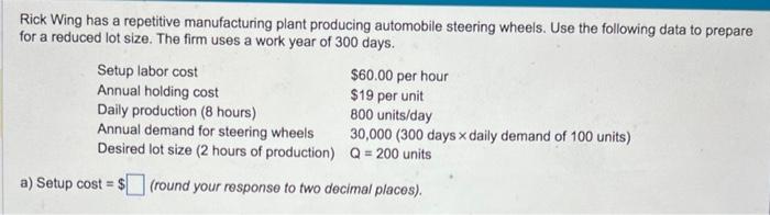  a) Setup cost=$ b) Setup time=$ Rick Wing has a repetitive