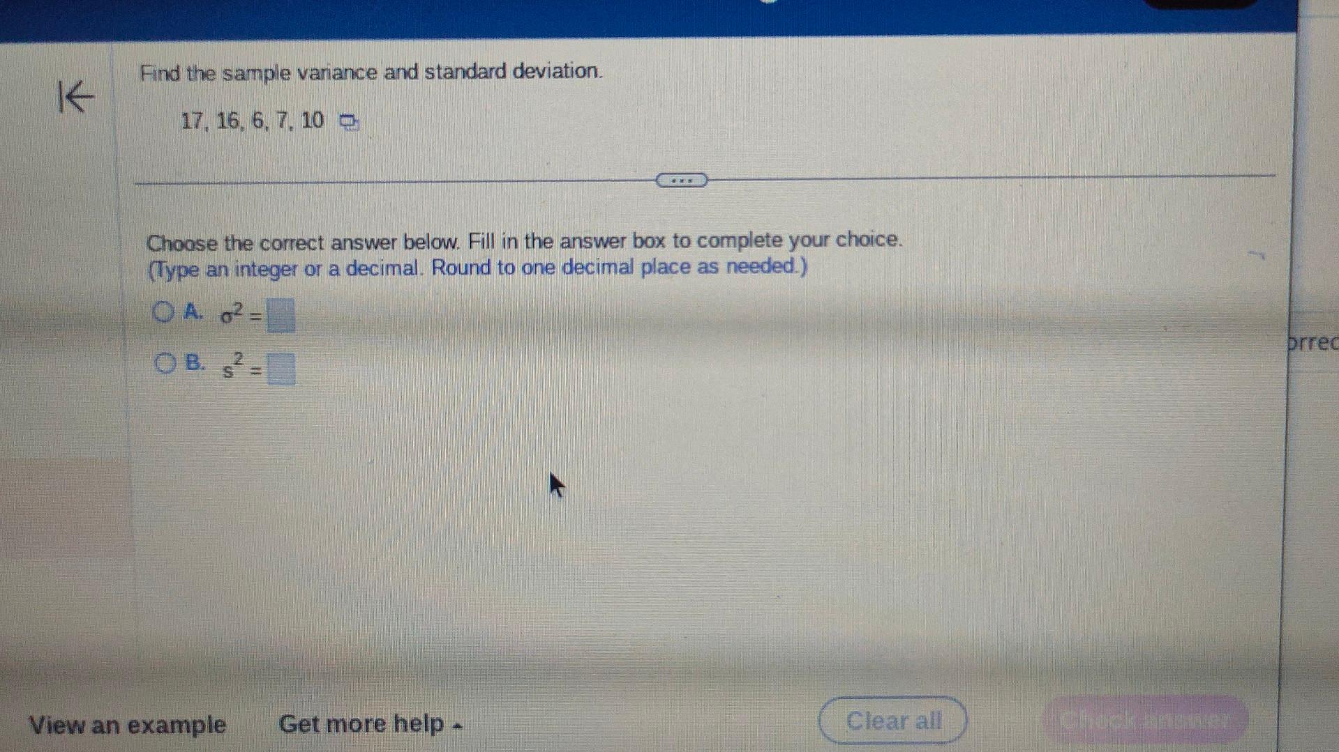 Find the sample variance and standard deviation. 17,16,6,7,10 Choose the correct