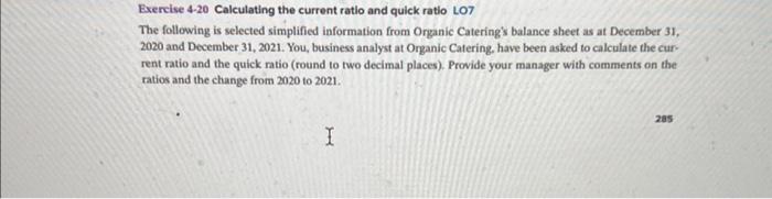 just solve 4-21 based on 4-20 Exercise 4-20 Calculating the current ratio