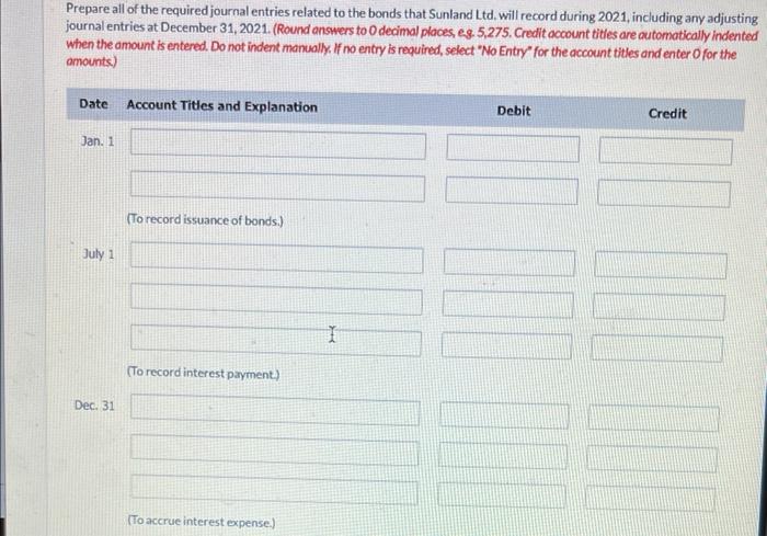 vote. Thank you in advance On January 1,2021, Sunland Ltd. issued bonds
