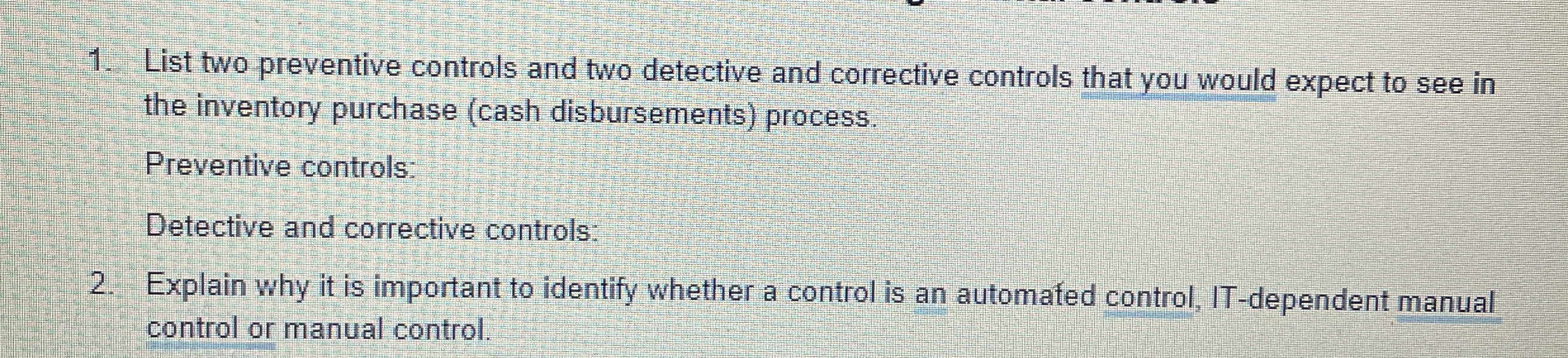  List two preventive controls and two detective and corrective controls that