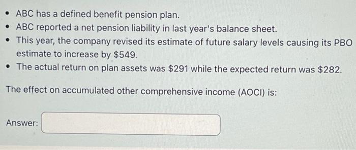  Please Help ABC has a defined benefit pension plan. ABC reported