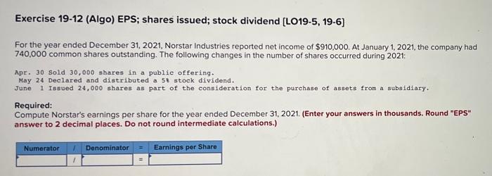 step by step if possible plz. Exercise 19-12 (Algo) EPS; shares issued;