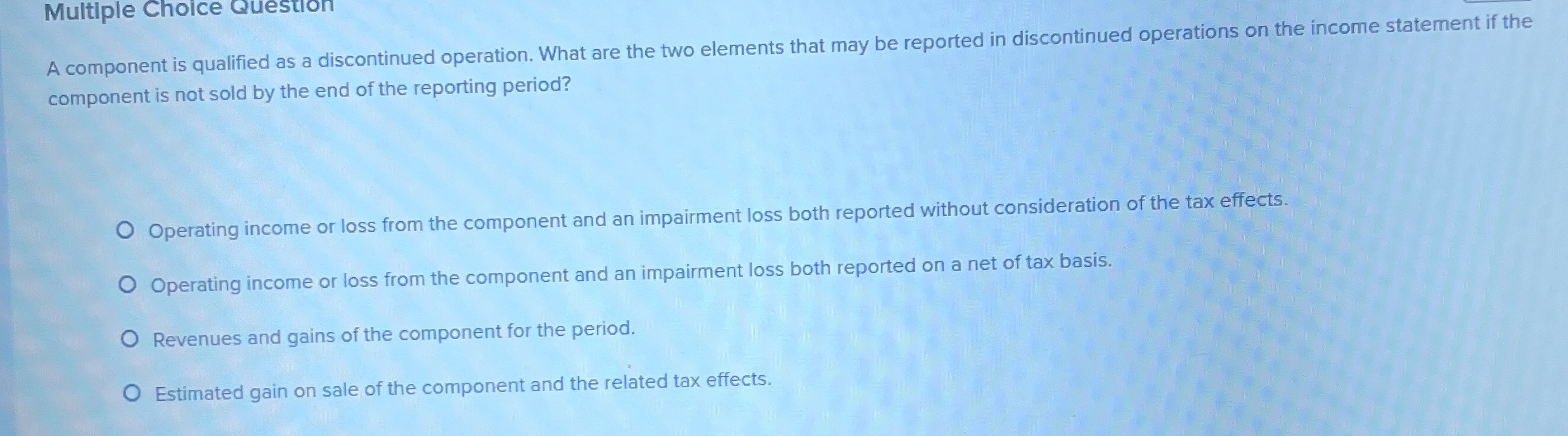  Multiple Choice Question A component is qualified as a discontinued operation.
