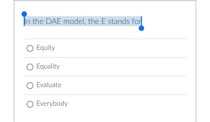  In the DAE model, the E stands for Equity Equality Evaluate