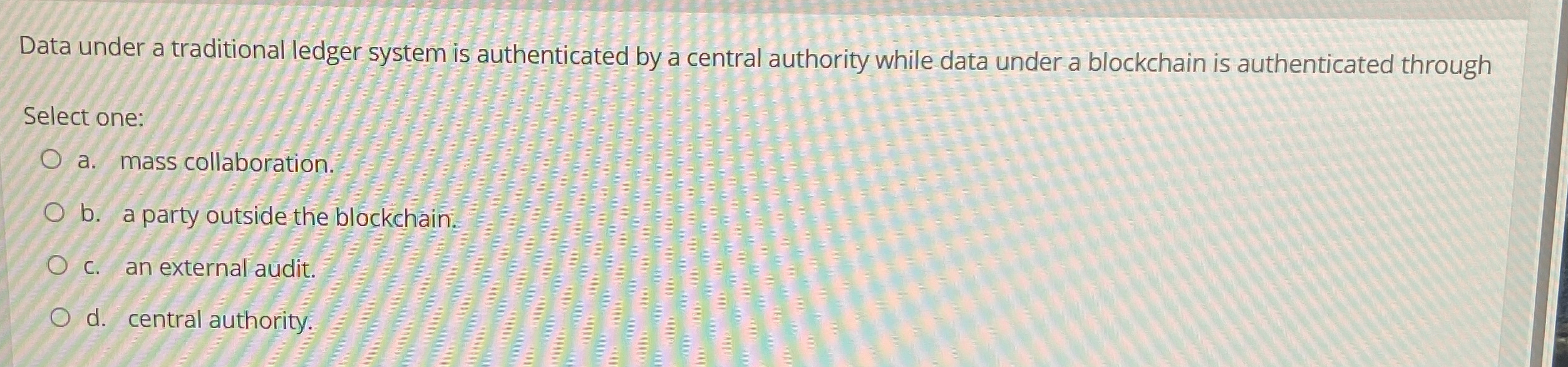  Data under a traditional ledger system is authenticated by a central