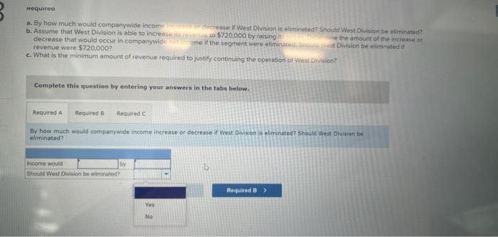 a. By how much would companywide income increase or decrease if West